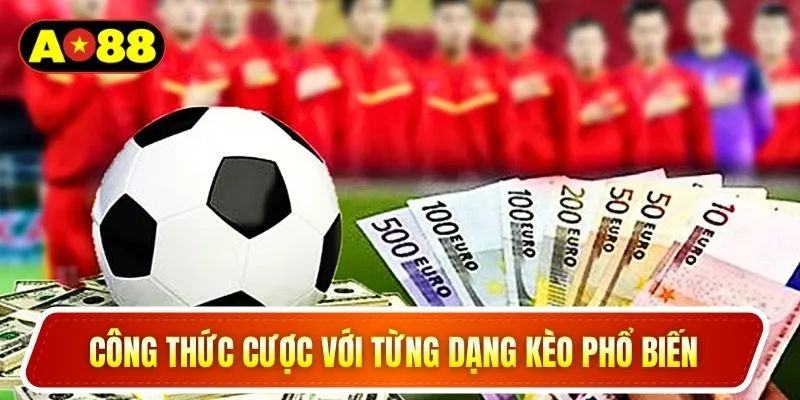 Công thức cược với từng dạng kèo phổ biến