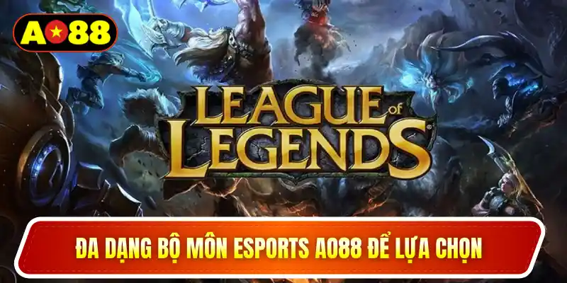 Đa dạng bộ môn Esports AO88 để lựa chọn