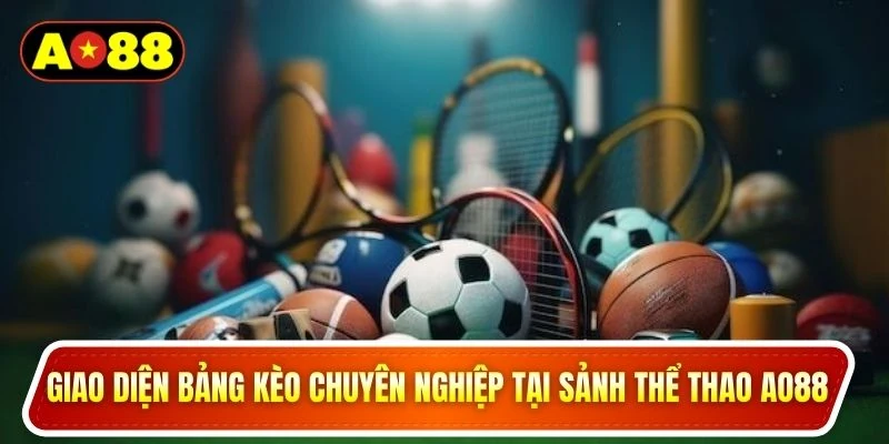 Giao diện bảng kèo chuyên nghiệp tại sảnh thể thao ao88