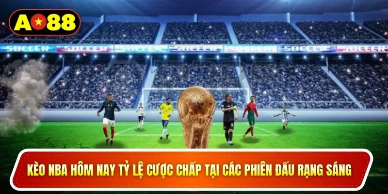 Kèo NBA hôm nay tỷ lệ cược chấp tại các phiên đấu rạng sáng