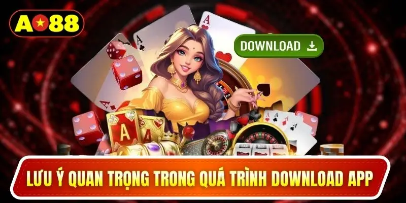 lưu ý quan trọng trong quá trình download app