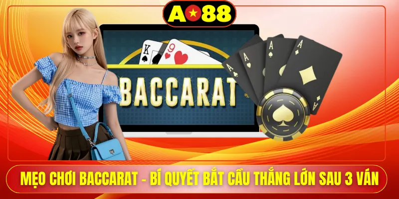 meo choi baccarat bi quyet bat cau thang lon sau 3 van