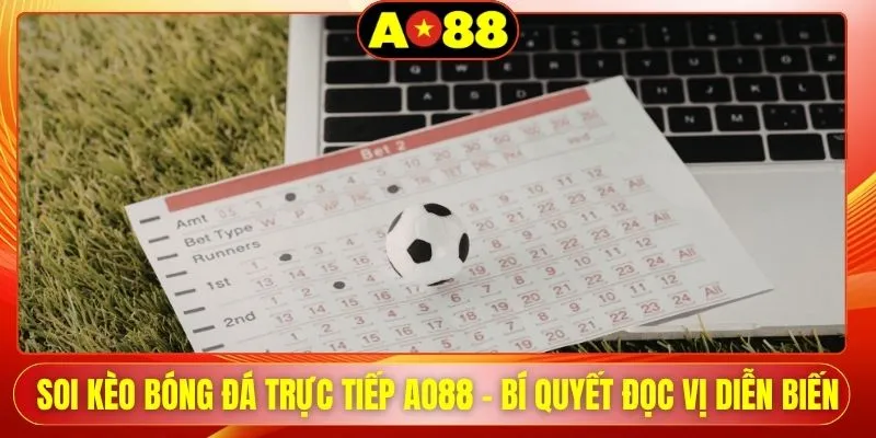 soi keo bong da truc tiep ao88 bi quyet doc vi dien bien 1