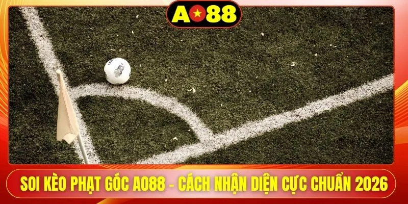 soi keo phat goc ao88 cach nhan dien cuc chuan 2026