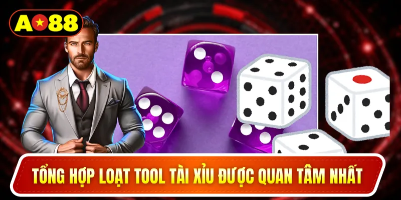 Tổng hợp loạt tool tài xỉu được quan tâm nhất